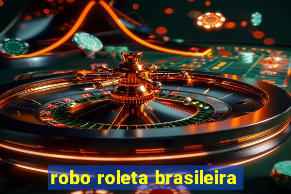 robo roleta brasileira